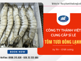  Công ty Thành Việt - Cung cấp sỉ lẻ tôm tươi đông lạnh